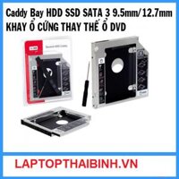 Caddy Bay HDD SSD SATA 3 9.5mm/12.7mm-Khay ổ cứng thay thế ổ DVD-NEW