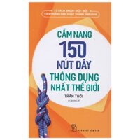 Cẩm Nang 150 Nút Dây Thông Dụng Nhất Thế Giới