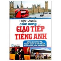 Cẩm Nang Giao Tiếp Tiếng Anh (Dành Cho Tài Xế, Nhân Viên Khách Sạn, Nhà Hàng, Phi Trường)