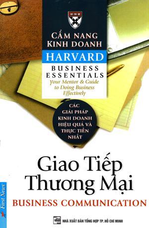 Cẩm nang kinh doanh Harvard: Giao tiếp thương mại - Dịch giả: Phạm Ngọc Sáu & Trần Thị Bích Nga