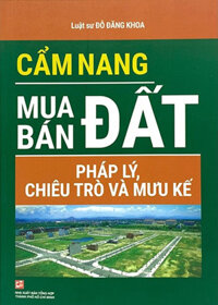 Cẩm Nang Mua Bán Đất - Pháp Lý, Chiêu Trò Và Mưu Kế