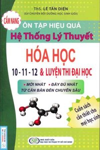 Cẩm Nang Ôn Tập Hiệu Quả Hệ Thống Lý Thuyết Hóa Học 10 - 11 - 12 Và Luyện Thi Đại Học