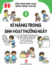 Cẩm Nang Sinh Hoạt Bằng Tranh Cho Bé - Tập 1 - Kĩ Năng Trong Sinh Hoạt Thường Ngày