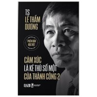 Cảm Xúc Là Kẻ Thù Số Một Của Thành Công 2 - Tặng Kèm Chữ Ký Tác Giả + Sổ Tay + 2 Bưu Thiếp Lịch Năm Canh Tý 2020 Có Chữ Ký Tặng Của TS Lê Thẩm Dương (Số Lượng Có Hạn)