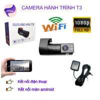 Camera hành trình ô tô android phát wifi độc lập xem qua app điện thoại hoặc màn androdi T3