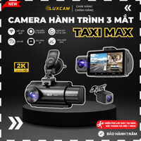 Camera hành trình ô tô cao cấp TAXI MAX, 3 mắt cam ghi hình, độ phân dải 2K + 1080P + 1080P,