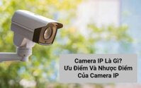 Camera IP là gì? Nguyên lý hoạt động, ưu điểm và so sánh với camera Analog