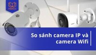 Camera IP và camera Wifi khác nhau như thế nào? So sánh chi tiết