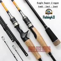 Cần câu lure 2 ngọn Eagle super máy ngang máy đứng Dài 1m8 2m1 và 2m4
