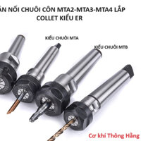 Cán nối chuôi côn MTA2-MTA3-MTA4 lắp Collet ER16- ER20-ER25-ER32 kẹp dao cực chắc chắn