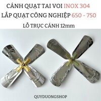 Cánh quạt TAI VOI 650 - 750 " Loại 4 Cánh " lỗ trục 12mm . Chất liệu inox cực kỳ chắc chắn