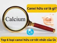 Canxi hữu cơ là gì? Top 6 canxi hữu cơ tốt nhất Úc