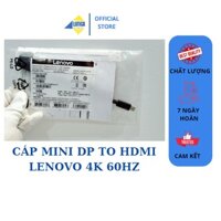 CÁP CHUYỂN MINI DP TO HDMI DÒNG XỊN LENOVO MINI DISPLAYPORT TO HDMI 4K 60HZ