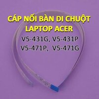 Cáp nối touchpad laptop Acer các model V5-431G V5-471G V5-431P V5-471P V5-431 V5-471