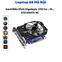 Card Màn Hình Gigabyte  ASUS - GTX 7xx _ 2G , GTX 1050TI-4G hoặc 1060-3G