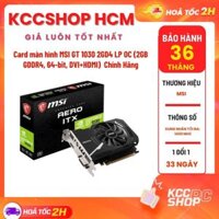 Card màn hình MSI GT 1030 2GD4 LP OC (2GB GDDR4, 64-bit, DVI+HDMI)  Chính Hãng Bảo hành 36 tháng