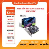 CARD MÀN HÌNH VGA GTX750TI 4GB WINFOX NEW