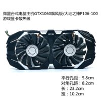 Card Tản Nhiệt Gpu MSI GTX1060 Bản Gió Cao P106-100