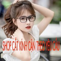 CẮT KÍNH CẬN THEO YÊU CẦU (100K 1 CẶP)
