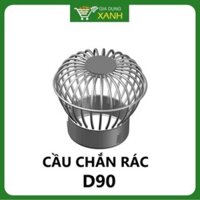 Cầu chắn rác Inox SUS 304 - đường kính ống D90, D114