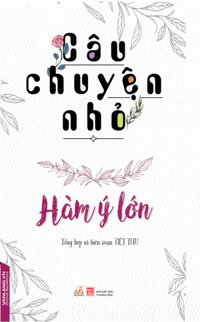 Câu Chuyện Nhỏ - Hàm Ý Lớn