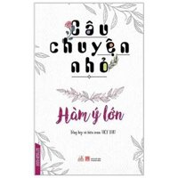 Câu Chuyện Nhỏ - Hàm Ý Lớn