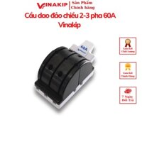 Cầu dao đảo chiều 2-3 pha 60A Vinakip