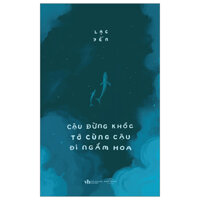 Cậu Đừng Khóc Tớ Cùng Cậu Đi Ngắm Hoa