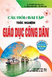 Câu Hỏi Bài Tập Trắc Nghiệm Giáo Dục Công Dân (Luyện Thi THPT Quốc Gia)