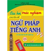 Câu Hỏi Trắc Nghiệm Chuyên Đề Ngữ Pháp Tiếng Anh Tái Bản