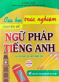 Câu Hỏi Trắc Nghiệm Chuyên Đề Ngữ Pháp Tiếng Anh (Dùng Chung Cho Các Bộ SGK Hiện Hành)