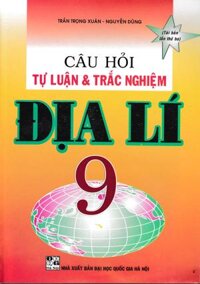 Câu Hỏi Tự Luận Và Trắc Nghiệm Địa Lý 9