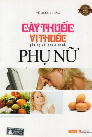 Cây thuốc, vị thuốc phòng và chữa bệnh phụ nữ - Vũ Quốc Trung