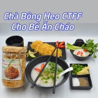 Chà Bông Heo  Đặc Biệt Cho Bé CTFF Cường Thịnh - Giấy ATVSTP Dành Ăn Cơm Cháo Bánh Mì Hủ 210 Gr, 500 Gr Sợi Thịt Gà