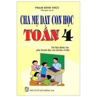 Cha Mẹ Dạy Con Học Toán Lớp 4 (Tái Bản)