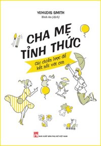 CHA MẸ TỈNH THỨC - CÁC CHIẾN LƯỢC ĐỂ KẾT NỐI VỚI CON