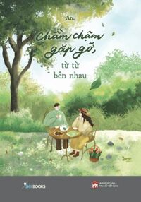 Chầm Chậm Gặp Gỡ, Từ Từ Bên Nhau