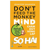 Chấm Dứt Vòng Lặp Sợ Hãi - Don't Feed the Monkey Mind