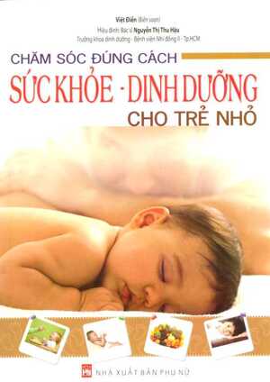 Chăm sóc đúng cách - Sức khoẻ, dinh dưỡng cho trẻ nhỏ - Việt Điền