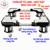 Chân đế - chân kệ tủ lạnh, máy giặt cỡ lớn 55cm - 68cm chân INOX [BẢO HÀNH 24 THÁNG]