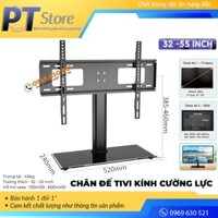 Chân Đế Tivi Đa Năng 32 - 43 - 49 - 55 inch - Chân Tivi Để Bàn Mặt Kính Cường Lực - Lắp Được Mọi Loại Tivi -Hàng Cao Cấp