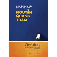 Chân Dung - Tuyển Tập Truyện Ngắn Song Ngữ Viêt-Anh Nguyễn Quang Thân