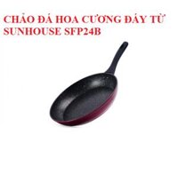 CHẢO ĐÁ HOA CƯƠNG ĐÁY TỪ SUNHOUSE SFP24B