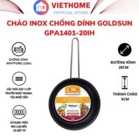 Chảo inox chống dính Goldsun GPA1401-20IH, lớp chống dính Whitford (Hoa Kỳ) đường kính 20cmx5cm tay cầm Inox, bền đẹp