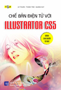 CHẾ BẢN ĐIỆN TỬ VỚI ILLUSTRATOR CS5 - DÀNH CHO NGƯỜI TỰ HỌC