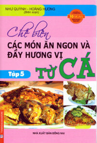 CHẾ BIẾN CÁC MÓN ĂN NGON VÀ ĐẦY HƯƠNG VỊ TỪ CÁ - Tập 5