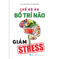 Chế Độ Ăn Bổ Trí Não Giảm Stress