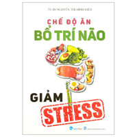 Chế Độ Ăn Bổ Trí Não Giảm Stress