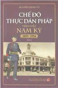Chế Độ Thực Dân Pháp Trên Đất Nam Kỳ 1859-1954 - Tập 2 (Tái Bản 2018)