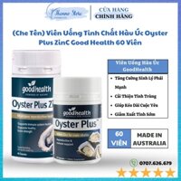 (Che Tên) Viên Uống Tinh Chất Hàu Úc Oyster Plus ZinC Good Health 60 Viên Giúp Tăng Cường Sinh Lý & Hỗ Trợ Nam Giới
